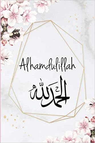 Amazon.com: Alhamdulillah: Calligraphie Arabe ,Joli Carnet pour femmes et  filles, Journal élégant cadeau islamique pour anniversaires, fetes, mariage  (French Edition): 9798613597437: Notebook, Muslima: Libros