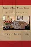 Become a Home-Stager Today!: No Experience? No Problem!