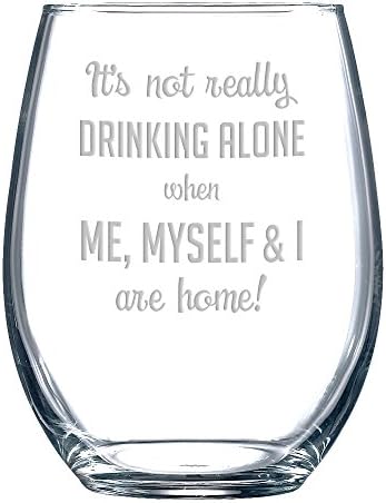 It's Not Really Drinking Alone when Me, Myself and I are Home Stemless Wine Glass