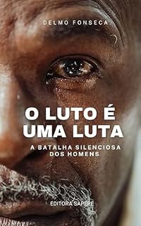 Livro O LUTO É UMA LUTA: A BATALHA SILENCIOSA DOS HOMENS
