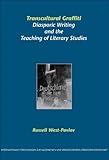 Transcultural Graffiti : Diasporic Writing and the Teaching of Literary Studies, West-Pavlov, Russell, 9042019352