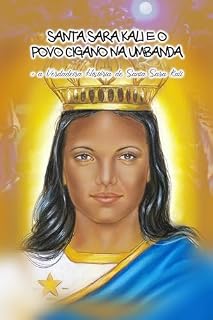Livro SANTA SARA KALI E O POVO CIGANO NA UMBANDA + A VERDADEIRA HISTÓRIA DE SANTA SARA KALI