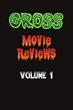 Gross Movie Reviews Volume 1