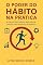 Livro O poder do hábito na prática (livro ebook kindle): A ciência dos hábitos aplicada na prática para mudança de hábitos