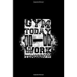 Gym Today Work Tomorrow: Cardio Workout Journal | Notebook | Workbook For Workout & Hiit Training Fan - 6x9 - 100 Blank…