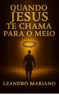Livro Quando Jesus Te Chama Para o Meio: Como a mão que você escondia se torna seu maior testemunho.