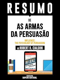 Livro Resumo De As Armas Da Persuasão (Influence: The Psychology Of Persuasion) – De Robert B. Cialdini