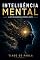 Livro INTELIGÊNCIA MENTAL: A arte de pensar com clareza, sentir sem ser refém e agir por escolha