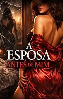 Livro A Esposa Antes de Mim: Um thriller erótico de memórias proibidas