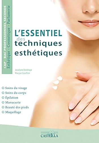 Download L'essentiel des techniques esthétiques : soins du visage, soins du corps, épilation, manucurie, beauté des pieds, maquillage : CAP-bac professionnel seconde esthétique-cosmétique-parfumerie PDF