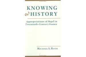 Knowing and History: Appropriations of Hegel in Twentieth-Century France