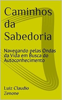 Livro Caminhos da Sabedoria: Navegando pelas Ondas da Vida em Busca do Autoconhecimento