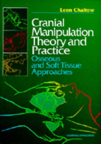 Cranial Manipulation Theory and Practice: Osseous and Soft Tissue Approaches, 1e, by Leon Chaitow ND  DO (UK)