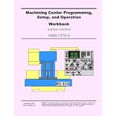 Machining Center Programming, Setup, and Operation Workbook: Supplement to Machining Center Programming, Setup, and Operation Manual