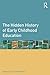 The Hidden History of Early Childhood Education