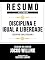 Livro Resumo Estendido - Disciplina É Igual A Liberdade (Discipline Equals Freedom) - Baseado No Livro De Jocko Willink