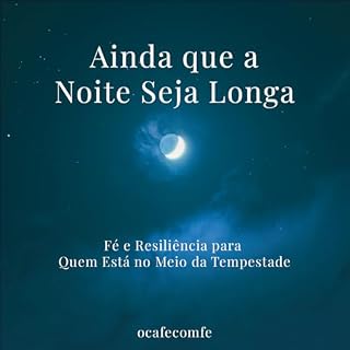 Livro Ainda que a Noite Seja Longa: Fé e Resiliência para Quem Está no Meio da Tempestade