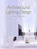 Architectural Lighting Design: A Practical Guide by Admir Jukanovic