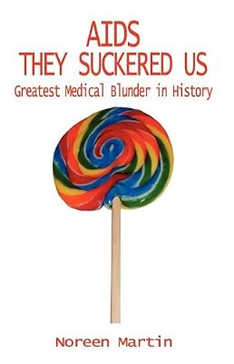 AIDS They Suckered Us: Greatest Medical Blunder in History