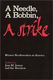 A Needle, a Bobbin, a Strike : Women Needleworkers in America, , 0877224072