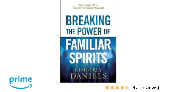 Breaking The Power Of Familiar Spirits How To Deal With - 