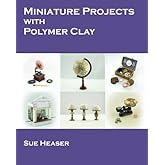 Miniature Projects with Polymer Clay