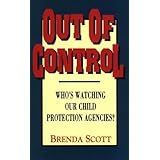 Out of Control: Who's Watching Our Child Protection Agencies?