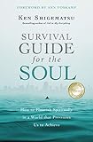Survival Guide for the Soul: How to Flourish Spiritually in a World that Pressures Us to Achieve by Ken Shigematsu, Ann Voskamp