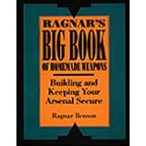 Ragnar's Big Book Of Homemade Weapons: Building And Keeping Your Arsenal Secure