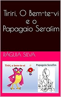 Livro Tiriri, O Bem-te-vi e o Papagaio Serafim