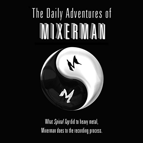 The Daily Adventures of Mixerman The Daily Adventures of Mixerman