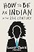How to Be an Indian in the 21st Century by Louis V. Clark (Two Shoes)