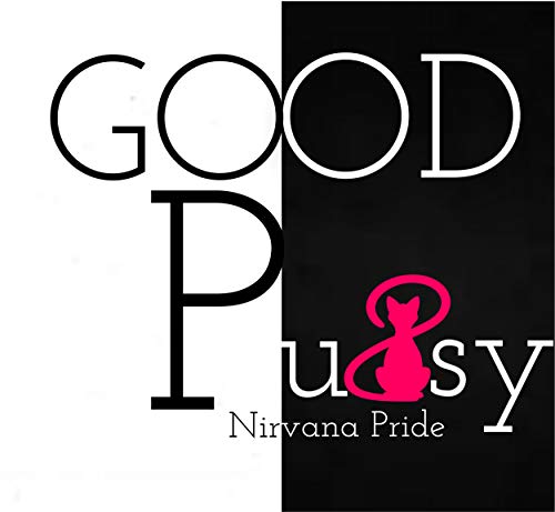 Good Pussy: Do You Own It? (Womens Sex Topics Book 1) by Nirvana Pride
