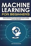 Machine Learning for Beginners: Absolute Beginner’s Guide to Understanding Machine Learning, Artif