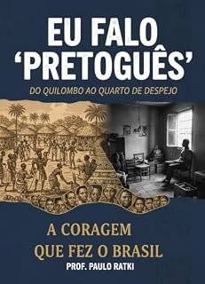 Livro Eu Falo "PRETOGUÊS": Do Quilombo ao Quarto de Despejo - A Coragem Que Fez o Brasil