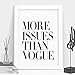 More Issues Than Vogue Fashion Inspirational Print Home Decor Typography Poster Wall Art