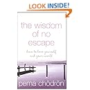 The Wisdom of No Escape and the Path of Loving Kindness : How to Love Yourself and Your World