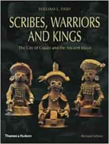 Scribes Warriors And Kings The City Of Copan And The