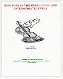 How to Play Violin on DVD : Beginning and Intermediate Levels, Nyborg, Randy, 1570021279