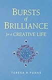 Bursts of Brilliance for a Creative Life by 