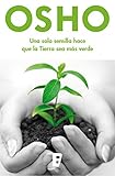 Una sola semilla hace que la Tierra sea más verde (Spanish Edition) by Osho