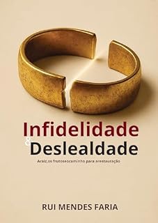 Livro Infidelidade e Deslealdade: Quando a quebra de alianças fere a fé, os relacionamentos e a caminhada cristã