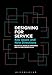 Designing for Service: Key Issues and New Directions by Daniela Sangiorgi, Alison Prendiville