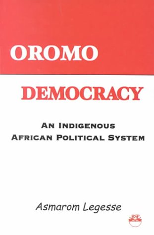 Oromo Democracy: An Indigenous African Political System Oromo Democracy: An Indigenous African Political System