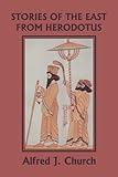 Stories of the East from Herodotus (Yesterday's Classics) by Alfred J. Church