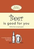 Beer Is Good For You: A comical collection of quotes for beer lovers by Reckless Indiscretions