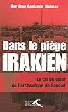 Dans le piÃƒÂ¨ge irakien : Le cri du coeur de l'archevÃƒÂªque de Bagdad by jean-benjamin-sleiman
