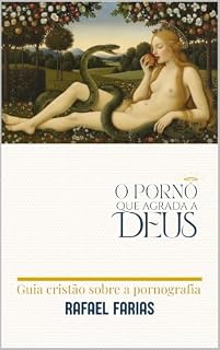 Livro O Pornô que agrada a Deus: Guia cristão sobre a pornografia