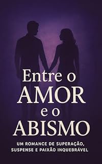 Livro Entre o Amor e o Abismo: Um romance de superação, suspense e paixão inquebrável. (Trilogia Entre Luz e Trevas Livro 1)
