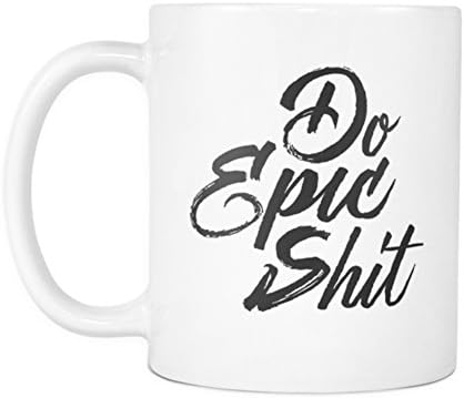 Coffee Mug with Inspirational and Motivational Quote Do Epic Shit